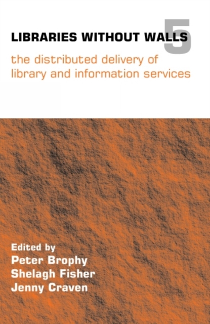 Libraries Without Walls 5 : The Distributed Delivery of Library and Information Services, PDF eBook