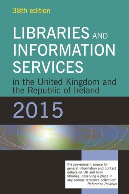Libraries and Information Services in the United Kingdom and the Republic of Ireland 2015, Paperback / softback Book