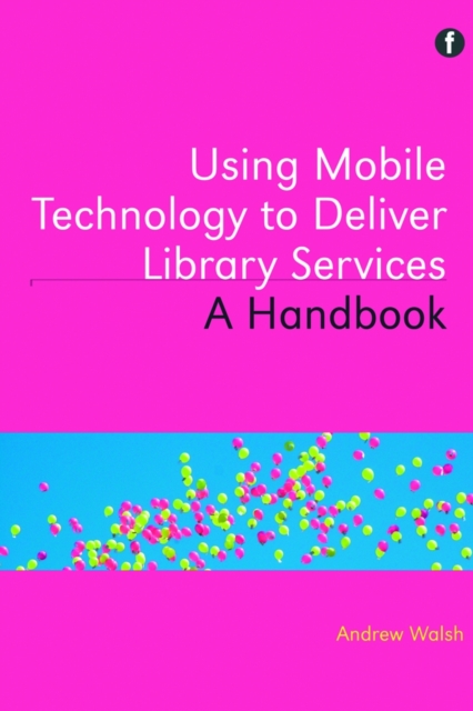 Using Mobile Technology to Deliver Library Services : A Handbook, PDF eBook