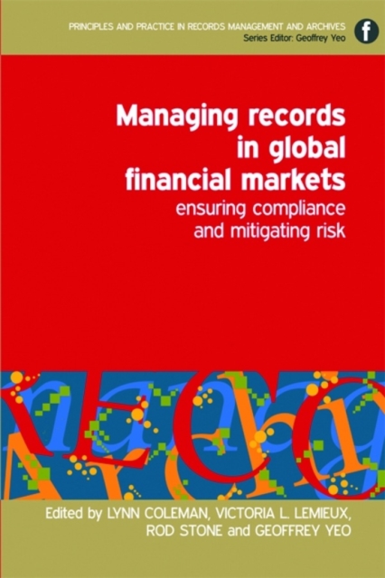 Managing Records in Global Financial Markets : Ensuring Compliance and Mitigating Risk, PDF eBook