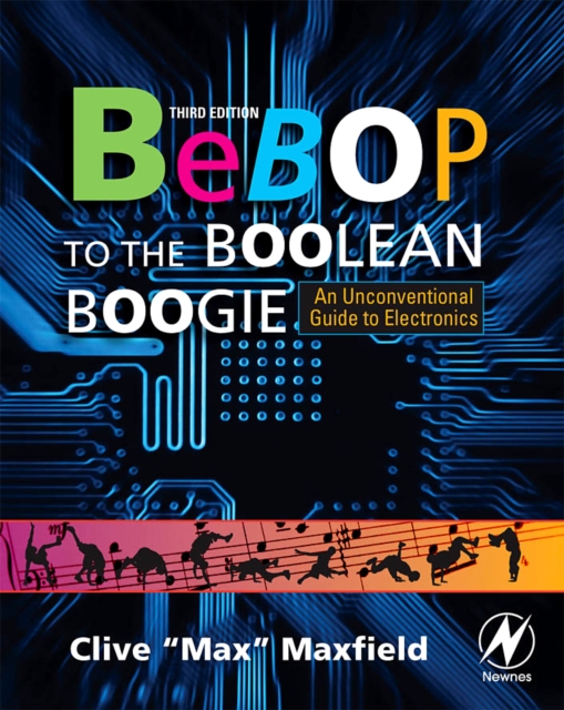 Bebop to the Boolean Boogie : An Unconventional Guide to Electronics, Paperback / softback Book
