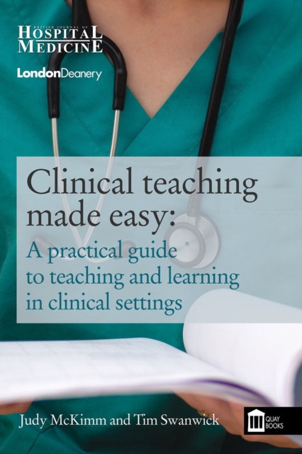 Clinical Teaching Made Easy : A Practical Guide to Teaching and Learning in a Clinical Setting, Paperback / softback Book