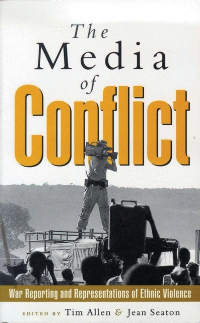 The Media of Conflict : War Reporting and Representations of Ethnic Violence, Hardback Book