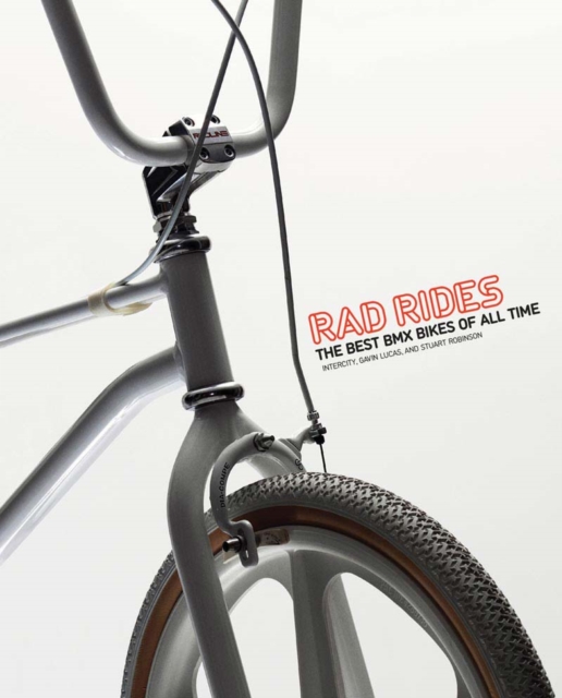 Rad Rides: The Best BMX Bikes of All Time : The Best BMX Bikes of All Time, Paperback / softback Book