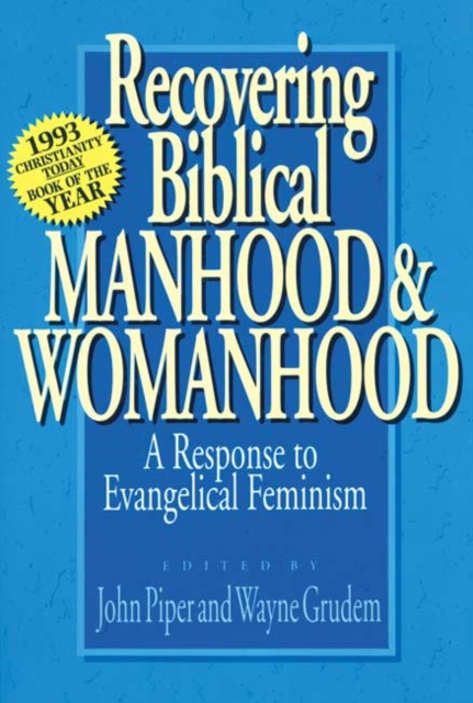 Recovering biblical manhood & womanhood : Reponse To Evangelical Feminism, Paperback / softback Book