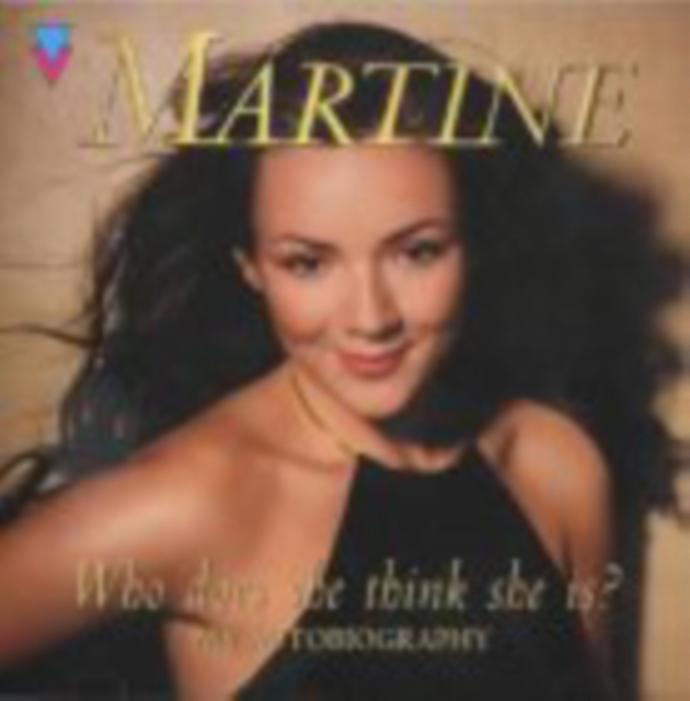 Who Does She Think She Is? : Martine: My Autobiography, CD-Audio Book