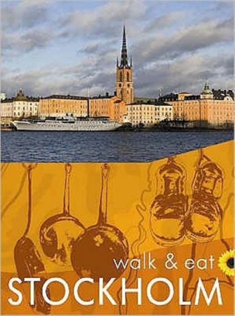 Walk and Eat Stockholm : Walks, restaurants and recipes, Paperback / softback Book