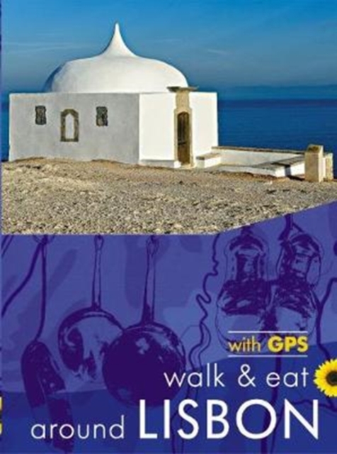 Lisbon Walk and Eat Sunflower Guide : Walks, restaurants and recipes, Paperback / softback Book