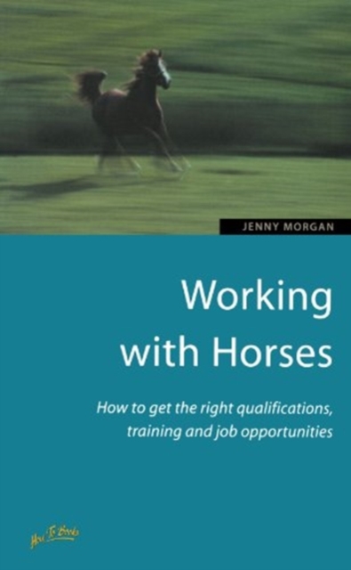Working with Horses : How to Get the Right Qualifications, Training and Job Opportunities, Paperback / softback Book