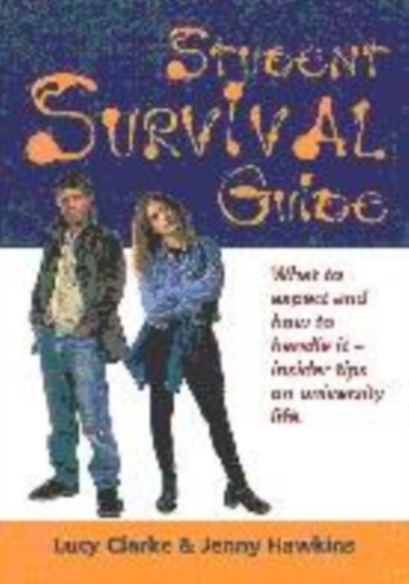 Student Survival Guide : What to Expect and How to Handle it - Insider Advice on University Life, Paperback / softback Book