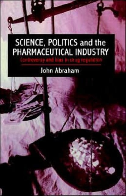Science, Politics And The Pharmaceutical Industry : Controversy And Bias In Drug Regulation, Paperback / softback Book