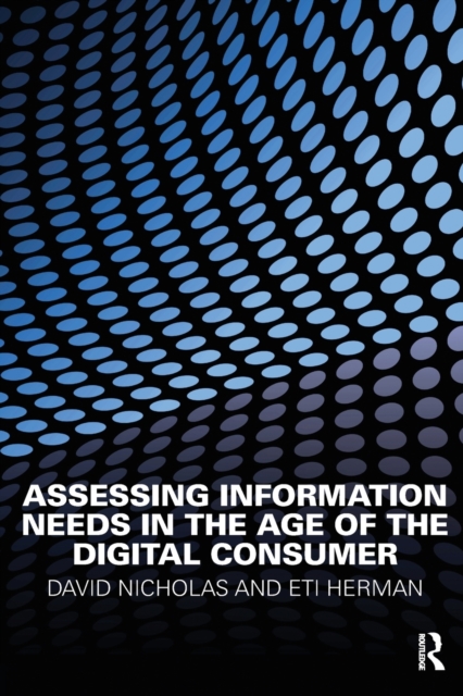 Assessing Information Needs in the Age of the Digital Consumer, Paperback / softback Book