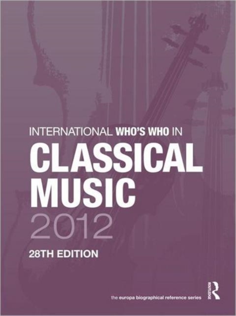 International Who's Who in Classical Music 2012, Hardback Book