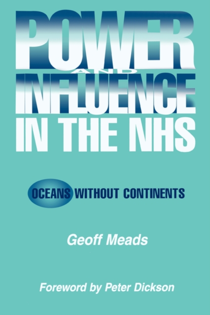 Power and Influence in the NHS : Oceans Without Continents, Paperback / softback Book