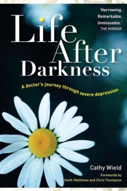 Life After Darkness : A Doctor’s Journey Through Severe Depression, Paperback / softback Book