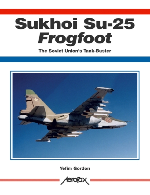 Sukhoi Su-25 Frogfoot, The Soviet Union's Tank-Buster, Paperback Book