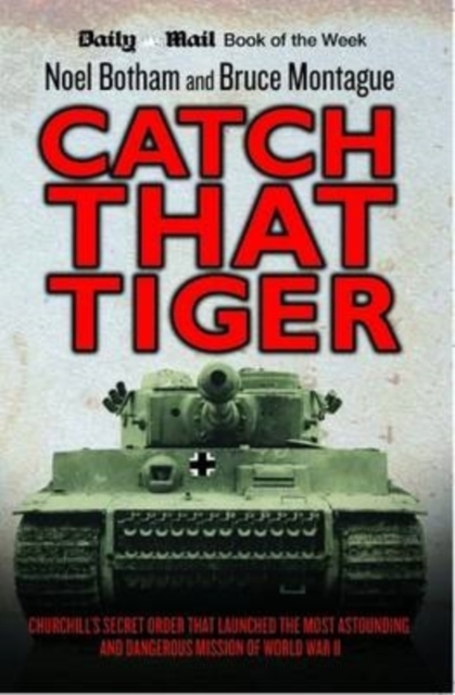 Catch That Tiger - Churchill's Secret Order That Launched The Most Astounding and Dangerous Mission of World War II, EPUB eBook