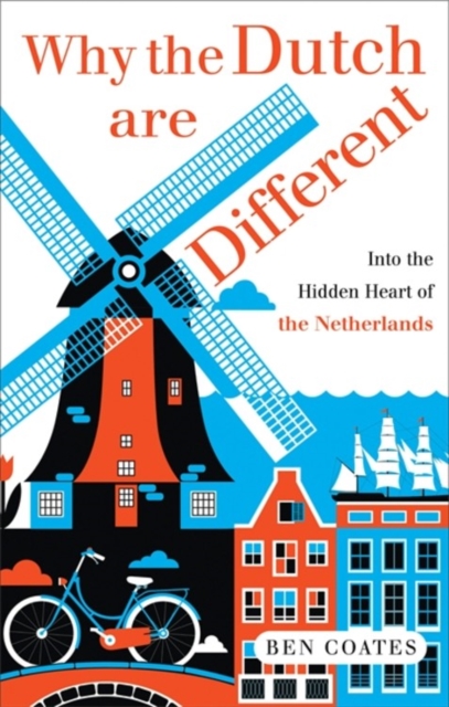 Why the Dutch are Different : A Journey into the Hidden Heart of the Netherlands, Paperback Book