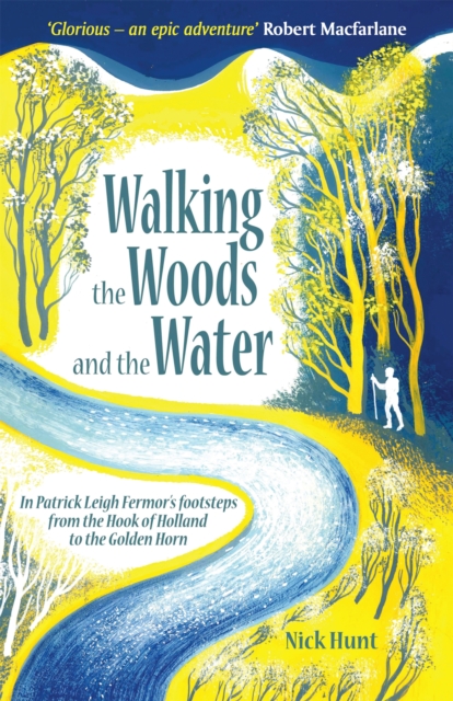 Walking the Woods and the Water : In Patrick Leigh Fermor's Footsteps from the Hook of Holland to the Golden Horn, Paperback / softback Book