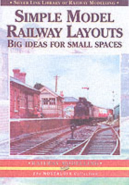 Simple Model Railway Layouts : Big Ideas for Small Spaces, Paperback Book