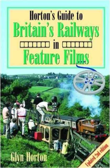 Horton's Guide to Britain's Railways in Feature Films, Paperback / softback Book
