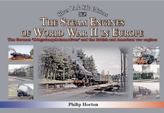 The steam Engines of World War II : The German 'Kriegsdampflokomotiven' and British and American war engines, Hardback Book