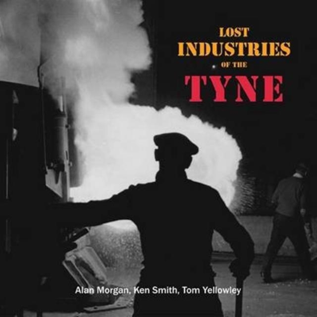 Lost Industries of the Tyne, Paperback / softback Book