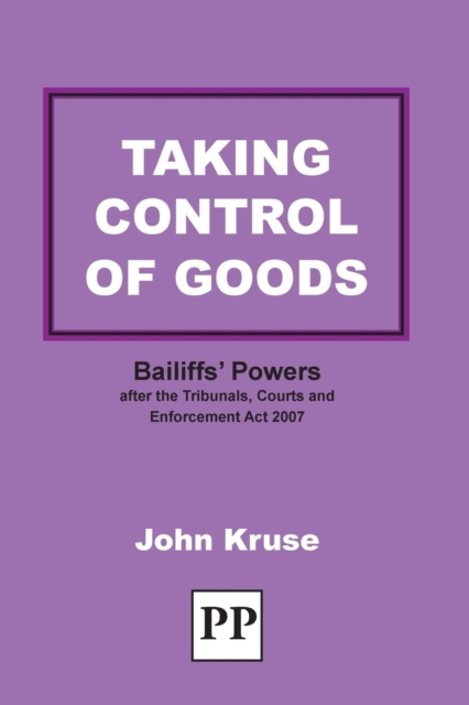 Taking Control of Goods : Bailiffs' Powers After the Tribunals, Courts and Enforcement Act 2007, Paperback / softback Book