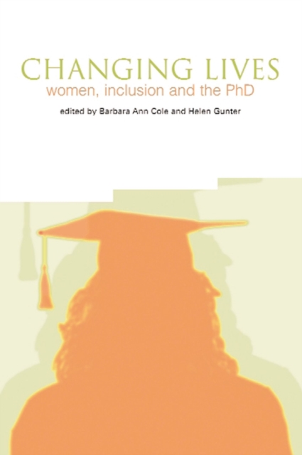 Changing Lives : Women, Inclusion and the PhD, Paperback / softback Book