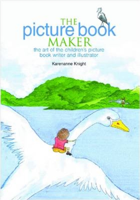 The Picture Book Maker : The art of the children's picture book writer and illustrator, Paperback / softback Book