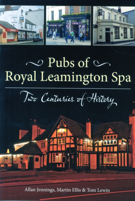 Pubs of Royal Leamington Spa - Two Centuries of History, Paperback / softback Book