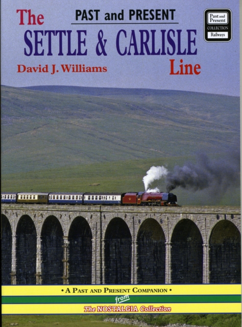 The Settle and Carlisle Line : A Nostalgic Trip Along the Whole Route from Hellifield to Carlisle, Paperback / softback Book