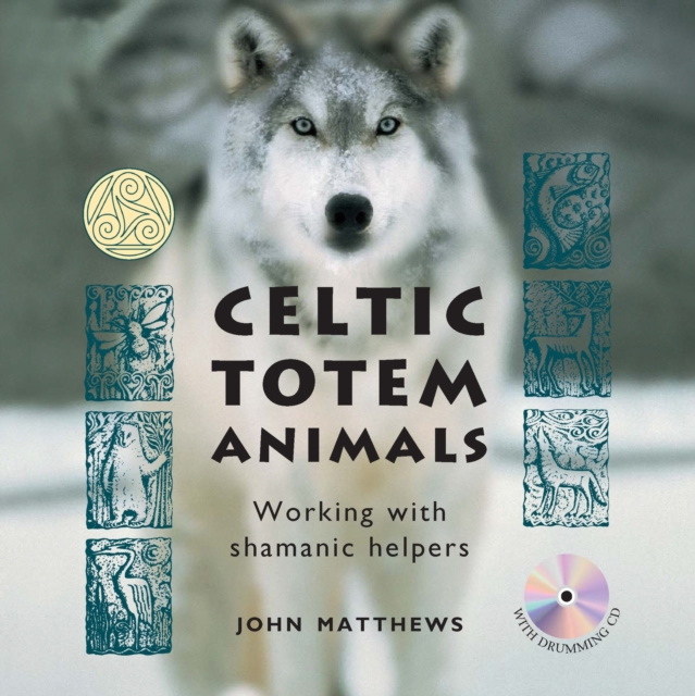 Celtic Totem Animals : Working with shamanic helpers, Paperback / softback Book