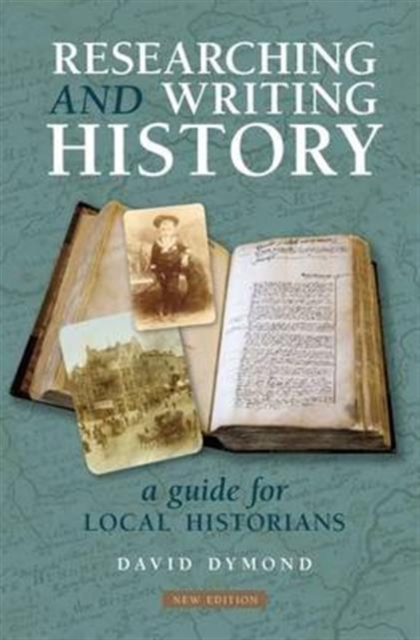 Researching and Writing History : A Guide for Local Historians, Paperback / softback Book