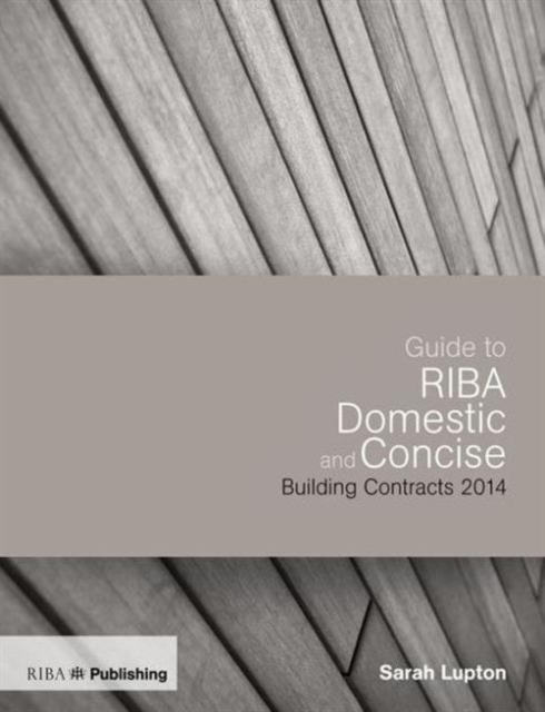 Guide to the RIBA Domestic and Concise Building Contracts 2014, Paperback / softback Book