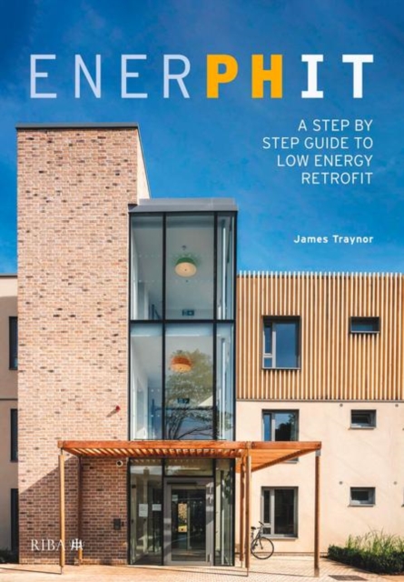 EnerPHit : A Step by Step Guide to Low Energy Retrofit, Hardback Book