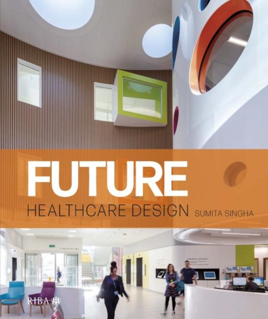 Future Healthcare Design, Hardback Book