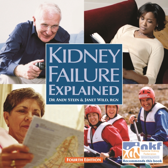 Kidney Failure Explained : Everything You Always Wanted to Know About Dialysis and Kidney Transplants But Were Afraid to Ask, Paperback Book