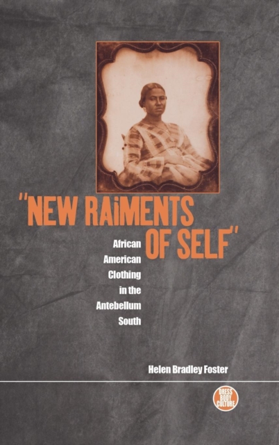 New Raiments of Self : African American Clothing in the Antebellum South, Hardback Book