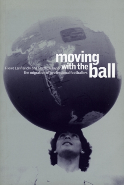 Moving with the Ball : The Migration of Professional Footballers, Paperback / softback Book