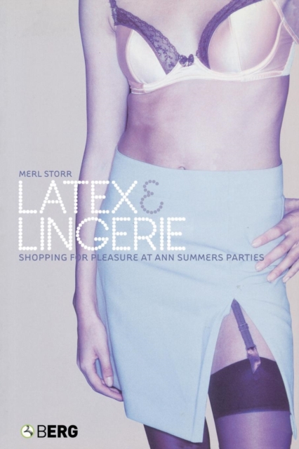Latex and Lingerie : Shopping for Pleasure at Ann Summers Parties, Paperback / softback Book