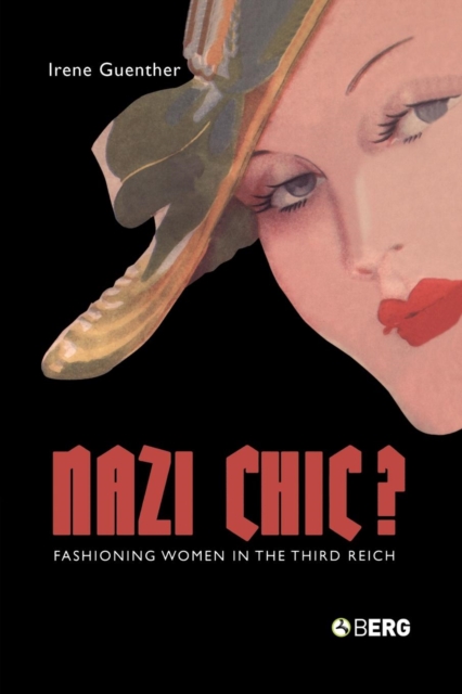 Nazi Chic : Fashioning Women in the Third Reich, Paperback / softback Book