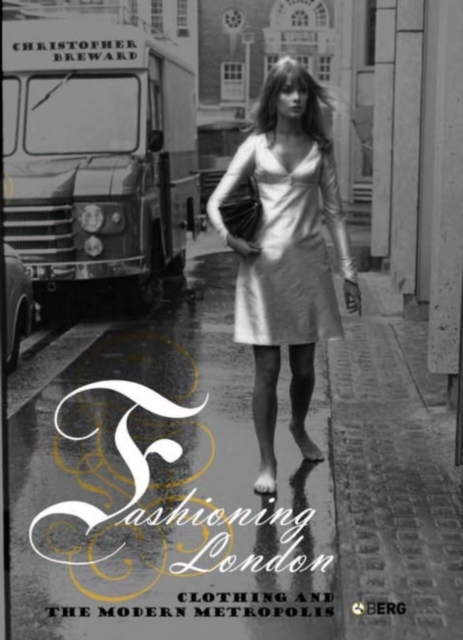 Fashioning London : Clothing and the Modern Metropolis, Paperback / softback Book