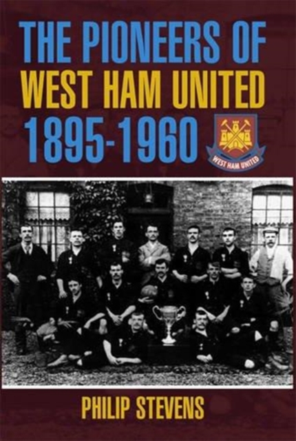 The Pioneers of West Ham United 1895-1960, Hardback Book
