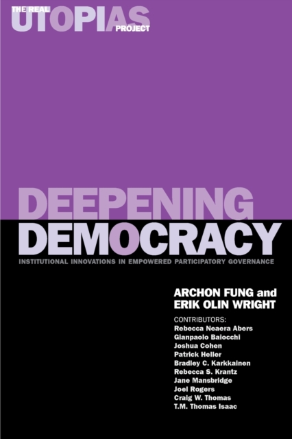 Deepening Democracy : Institutional Innovations in Empowered Participatory Governance, Paperback / softback Book