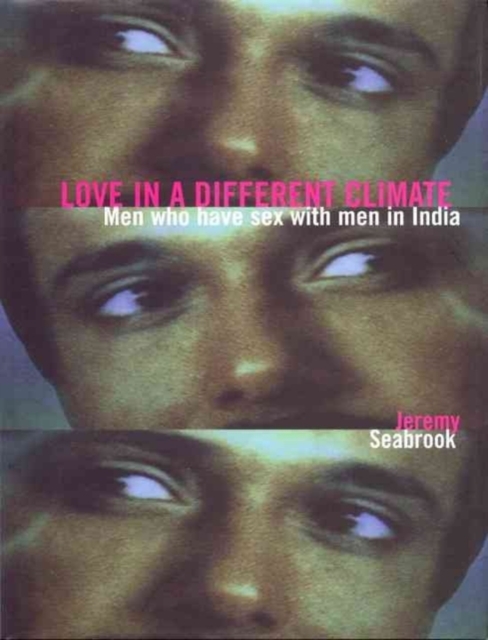 Love in a Different Climate : Men Who Have Sex with Men in India, Hardback Book