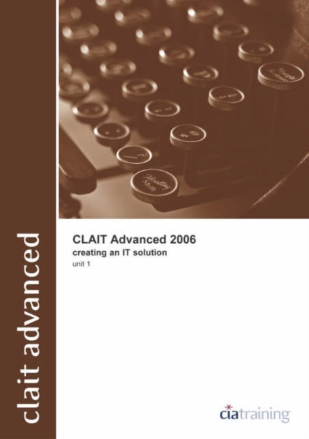 CLAiT Advanced 2006 Unit 1 Creating an IT Solution, Spiral bound Book