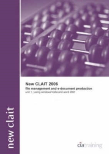 New CLAIT 2006 Unit 1 File Management and E-document Production Using Windows Vista and Word 2007, Spiral bound Book