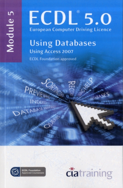 ECDL Syllabus 5.0 Module 5 Using Databases Using Access 2007 : Module 5, Spiral bound Book