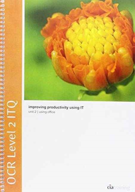 OCR Level 2 ITQ - Unit 2 - Improving Productivity Using IT Using Microsoft Office, Spiral bound Book